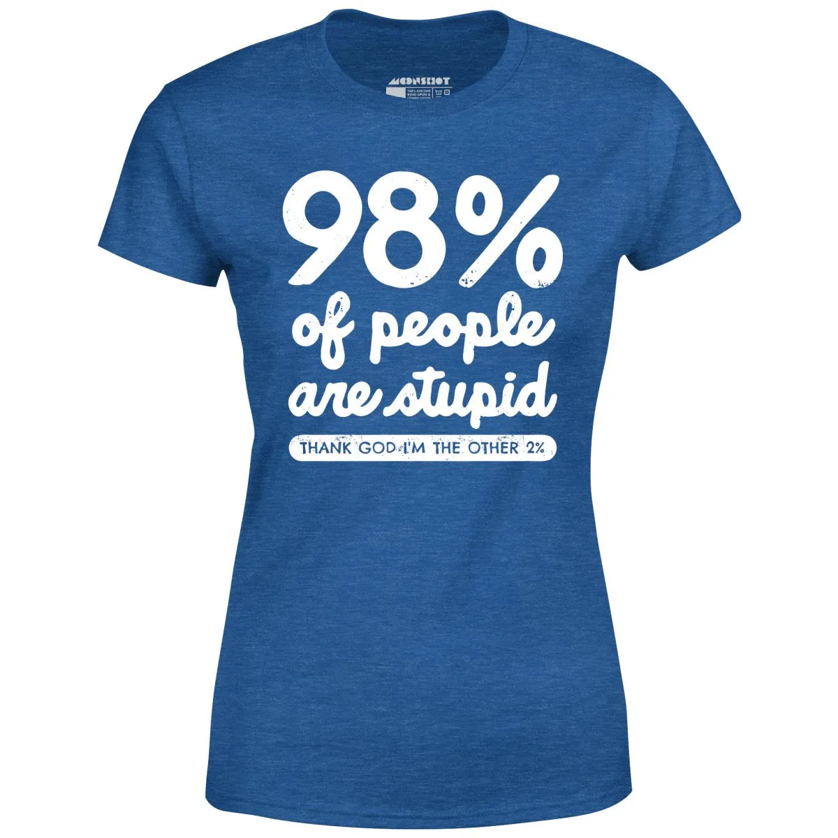 98% of People are Stupid - Women's T-Shirt