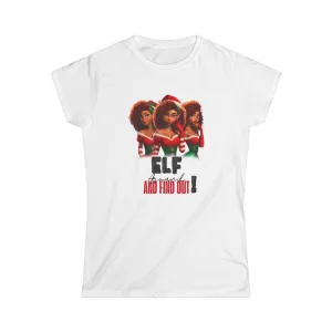 Elf Around and Find Out, Graphic Tee, Red Head Elf Theme Shirt, Funny Quote T-Shirt, Women's Graphic Tee, Softstyle Shirt for Her, Christmas Gift Ideas, Elf Lover Gift